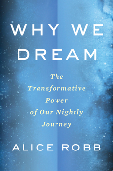 Hardcover Why We Dream: The Transformative Power of Our Nightly Journey Book