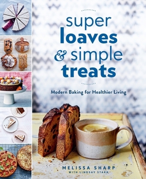 Paperback Super Loaves and Simple Treats: Modern Baking for Healthier Living: A Baking Book