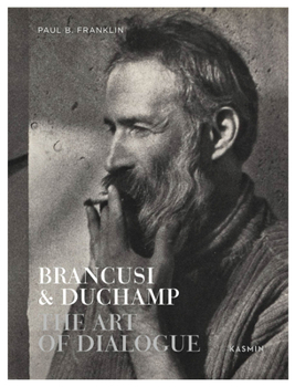 Hardcover Brancusi & Duchamp: The Art of Dialogue Book