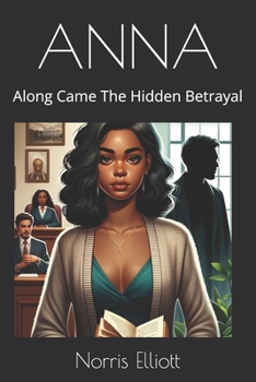 ANNA: Along Came The Hidden Betrayal (Anna: Along Came Love and Riches)