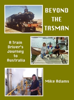 Beyond the Tasman - A Train Driver's Journey to Australia: A Train Driver's Journey to Australia