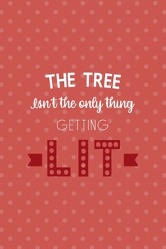 Paperback The Tree Isn't The Only Thing Getting Lit: All Purpose 6x9 Blank Lined Notebook Journal Way Better Than A Card Trendy Unique Gift Coral And White Poin Book