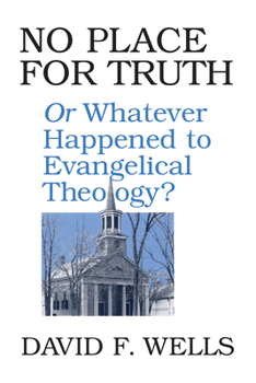 Paperback No Place for Truth: Or Whatever Happened to Evangelical Theology? Book