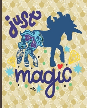 Just Magic: Unicorn Notebook, Unicorn Lined Writing Journal, Notebook for Journaling, Unicorn Notebook Cover, Unicorn Design on Pages, Gift for Girls and Teens
