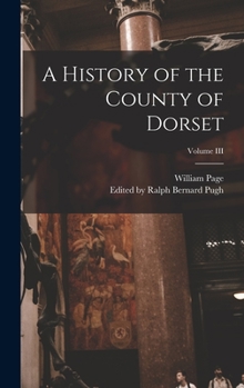 Hardcover A History of the County of Dorset; Volume III Book