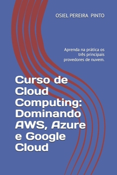 Paperback Curso de Cloud Computing: Dominando AWS, Azure e Google Cloud: Aprenda na prática os três principais provedores de nuvem. [Portuguese] Book