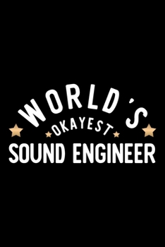 World's Okayest Sound Engineer: Nice Notebook for Sound Engineer | Funny Christmas Gift Idea for Sound Engineer | Sound Engineer Journal | 100 pages 6x9 inches