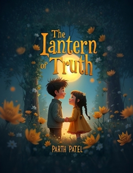 Paperback The Lantern of Truth: A Children's Book About Honesty, Courage, and Letting Your Light Shine: SEL Story for Kids with Activities Teach Truthfulness, F Book