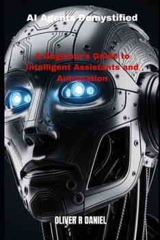 Paperback AI Agents Demystified: A Beginner's Guide to Intelligent Assistants and Automation Book