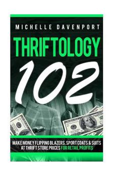 Paperback Thriftology 102: Make Money Flipping Blazers, Sports Coats & SuitsAt Thrift Store Prices For Retail Profits Book