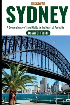 Paperback Discover Sydney (Pocket Travel Guide): A Comprehensive Travel Guide to the Heart of Australia Book