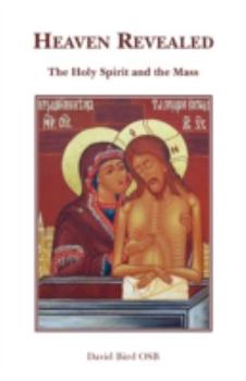 Paperback Heaven Revealed - The Holy Spirit and the Mass Book