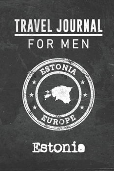 Travel Journal for Men Estonia: 6x9 Travel Notebook or Diary with prompts, Checklists and Bucketlists perfect gift for your Trip to Estonia for every your Man, Husband or Boyfriend