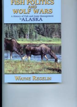 Paperback Fish Politics and Wolf Wars, a History of Fish and Game Management in Alaska Book