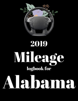 Paperback 2019 Mileage log book for Alabama: Mileage Counter For Car, Mileage Logger, Vehicle Mileage Journal, Drivers daily log book