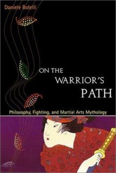 Paperback On the Warrior's Path: Philosophy, Fighting, and Martial Arts Mythology Book
