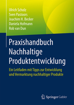 Paperback Praxishandbuch Nachhaltige Produktentwicklung: Ein Leitfaden Mit Tipps Zur Entwicklung Und Vermarktung Nachhaltiger Produkte [German] Book
