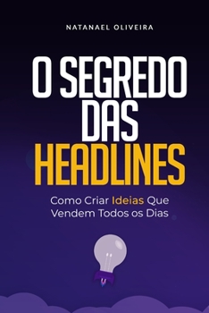 Paperback O Segredo das Headlines: Como criar ideias que vendem todos os dias [Portuguese] Book