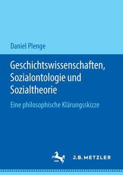 Geschichtswissenschaften, Sozialontologie Und Sozialtheorie: Eine Philosophische Kl�rungsskizze