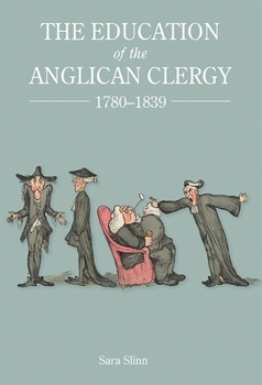Hardcover The Education of the Anglican Clergy, 1780-1839 Book
