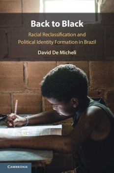 Back to Black: Racial Reclassification and Political Identity Formation in Brazil