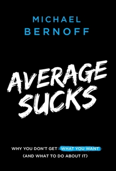 Hardcover Average Sucks: Why You Don't Get What You Want (And What to Do About It) Book
