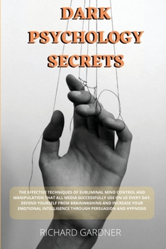 Paperback Dark Psychology Secrets: The effective techniques of subliminal mind control and manipulation that all media successfully use on us every day. Book