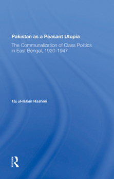 Hardcover Pakistan as a Peasant Utopia: The Communalization of Class Politics in East Bengal, 19201947 Book