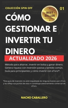 C?mo Gestionar E Invertir Tu Dinero.: M?todo para ahorrar, invertir en bolsa y ganar dinero con inversi?n pasiva y sentido com?n. Gu?a para principian
