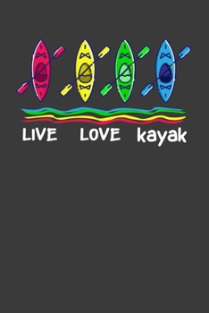 Live Love Kayak: Perfect Notebook For Kayak Lover. Cute Cream Paper 6*9 Inch With 100 Pages Notebook For Writing Daily Routine, Journal and Hand Note