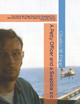 A Petty Officer and a Swabbie 2.0: One Year at San Diego Boot Camp, Bluejacket Choir, Service Schools, Three Years (1969-72) with USS Midway