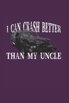 I Can Crash Better Than My Uncle: Demolition Derby Gift 6X9 Dot Grid Journal