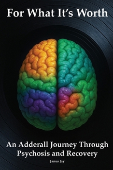Paperback For What It's Worth: An Adderall Journey Through Psychosis and Recovery Book