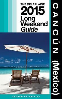 Cancun (Mexico) - The Delaplaine 2015 Long Weekend Guide
