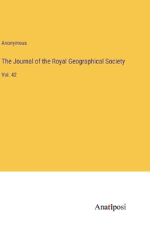 Hardcover The Journal of the Royal Geographical Society: Vol. 42 Book