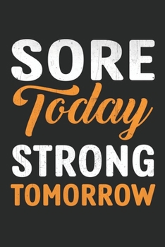 Sore Today Strong Tomorrow: Sore Today Strong Tomorrow: Workout Planners Exercise Journal Fitness Activity Tracker Floral for Weight Loss Body building Training Gym (6"x 9", 99 pages)