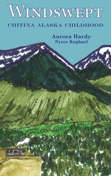 Hardcover Windswept: Chitina Alaska Childhood Book