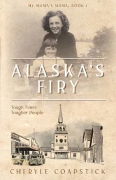 My Mama's Mama Book 1: Alaska's Firy: Tough Times Tougher People