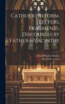 Hardcover Catholic Reform. Letters, Fragments, Discourses by Father Hyacinthe Book