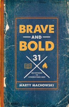 Paperback Brave and Bold: 31 Devotions to Strengthen Men Book