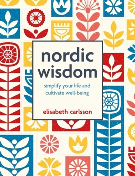 Hardcover Nordic Wisdom: Simplify Your Life and Cultivate Well-Being Book
