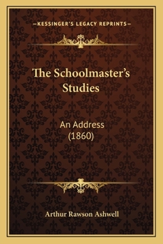 Paperback The Schoolmaster's Studies: An Address (1860) Book