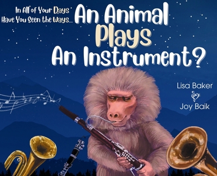 Hardcover In All of Your Days Have You Seen the Ways an Animal Plays an Instrument? Book