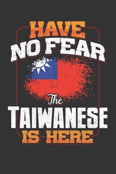 Have No Fear The Taiwanese Is Here: Taiwan Notebook Journal 6x9 Personalized Gift For Have No Fear The Taiwanese Is Here Lined Paper