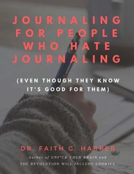 Paperback Journaling for People Who Hate Journaling: (Even Though They Know It's Good for Them) Book
