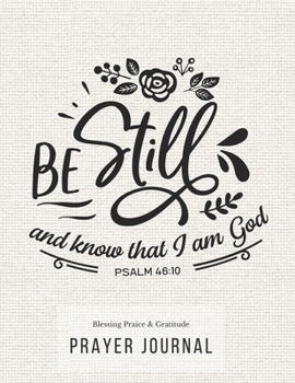 Prayer Journal: 3 Months Guided Diary To Blessing Praice & Gratitude 8.5 x 11 Large Size (17.54 x 11.25 inch) Notebook with Christian Bible Verse Quote: Be Still And Know That I Am God (Thankful)