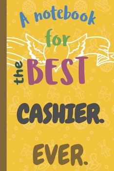 A Notebook for the Best CASHIER Ever.