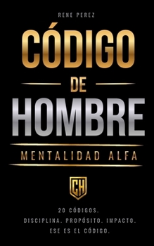 Código de Hombre: Mentalidad Alfa (Spanish Edition)