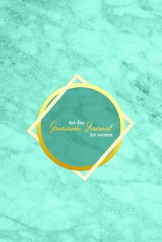 90 Day Gratitude Journal For women: Grateful diary to improve happiness, reduce anxiety and fear and increase optimism | 5 Minute Daily gratefulness ... | New year positivity increase guide