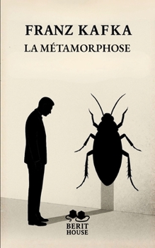 La Métamorphose: Le chef-d'oeuvre existentialiste de Franz Kafka (French Edition)